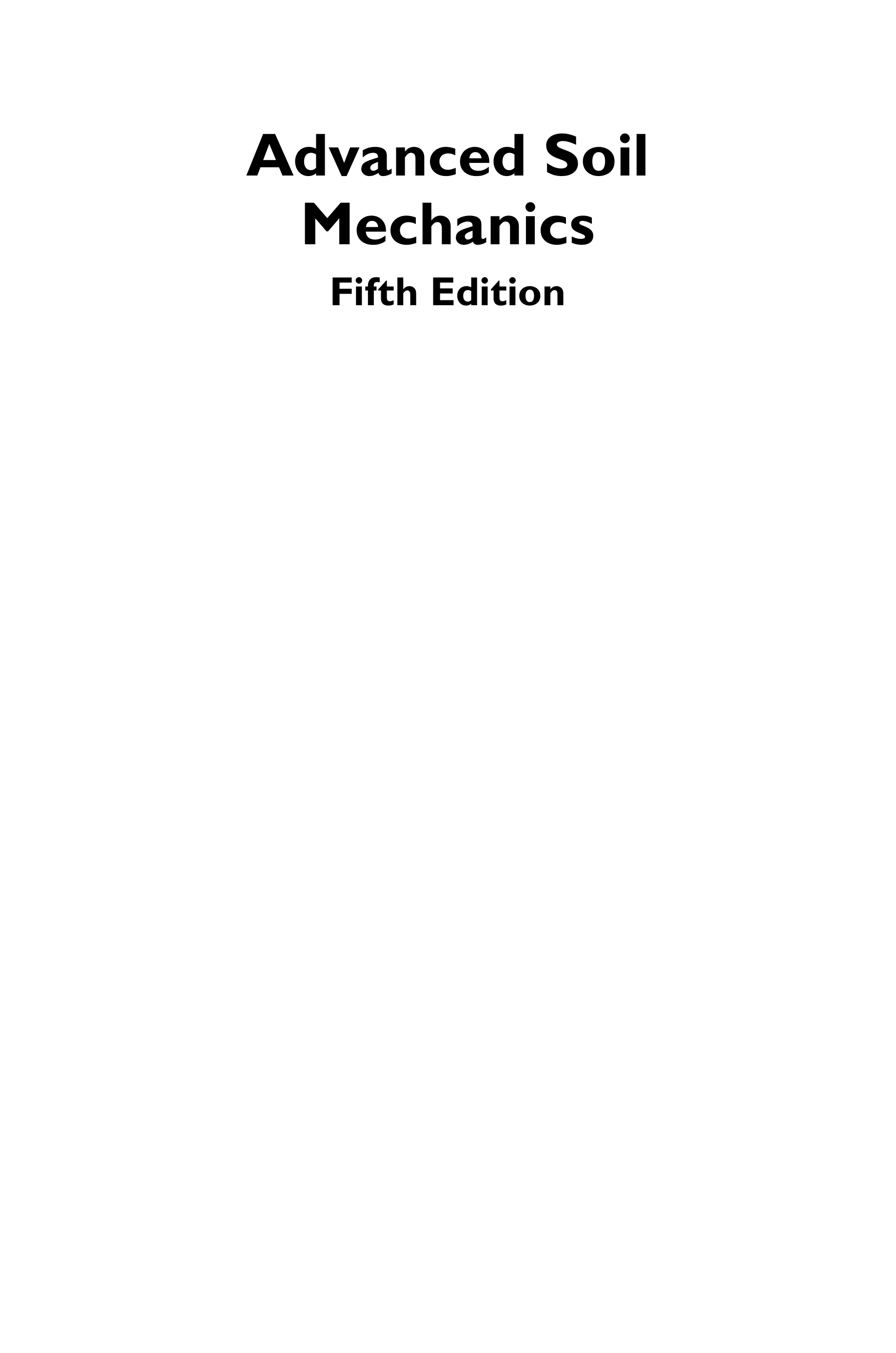 Advanced Soil Mechanics, Fifth Edition
